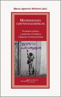 modernidades contrahegemonicas - pluralismo juridico y sistemas normativos indigenas contemporaneos - Marco Aparicio Wilhelmi (ed. )