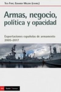 armas, negocio, politica y opacidad - exportaciones españolas de armamento 2005-2017 - Tica Fonto (coord. ) / Eduardo Melero (coors. )