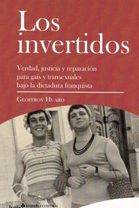 los invertidos - verdad, justicia y reparacion para gais y transexuales bajo la dictadura franquista - Geoffroy Huard