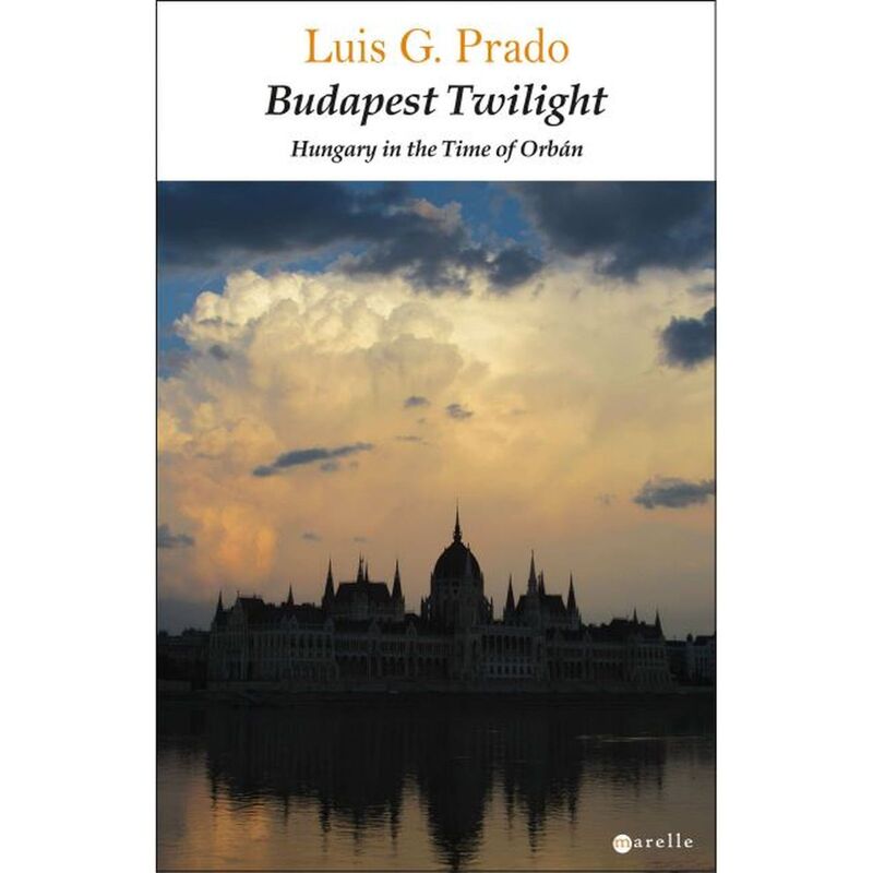BUDAPEST TWILIGHT - HUNGARY IN THE TIME OF ORBAN
