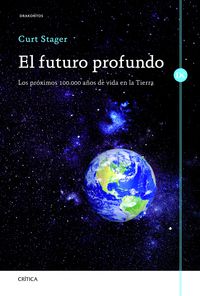 FUTURO PROFUNDO, EL - LOS PROXIMOS 100000 AÑOS DE VIDA EN LA TIERRA