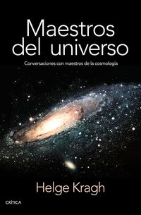 maestros del universo - conversaciones con los cosmologos del pasado - Helge Kragh