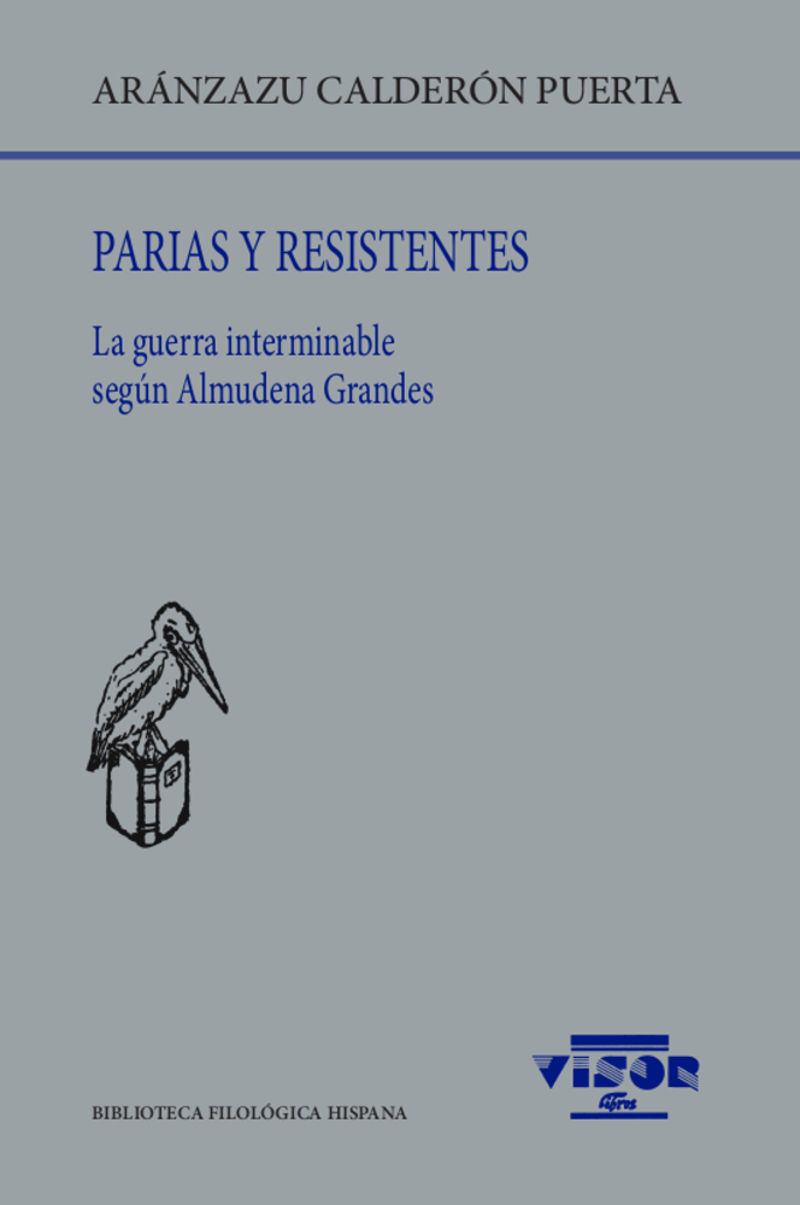 PARIAS Y RESISTENTES - LA GUERRA INTERMINABLE SEGUN ALMUDENA GRANDES