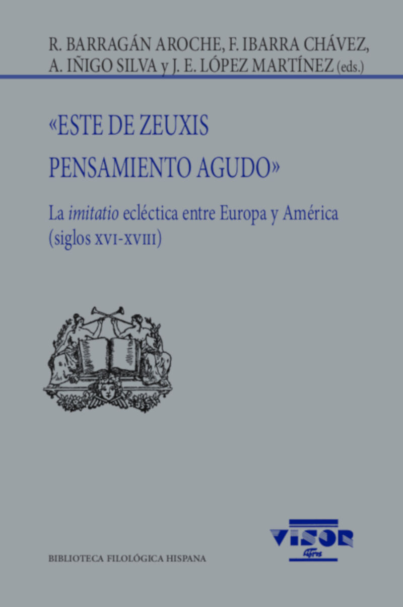 ESTE DE ZEUXIS. PENSAMIENTO AGUDO - LA IMITATIO ECLECTICA ENTRE EUROPA Y AMERICA (SIGLOS XVI-XVIII)