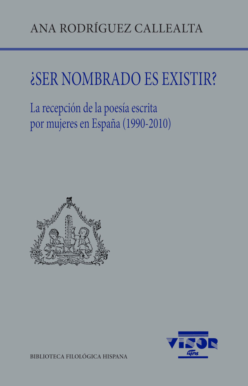 ¿SER NOMBRADO ES EXISTIR? - LA RECEPCION DE LA POESIA ESCRITA POR MUJERES EN ESPAÑA (1990-2010)