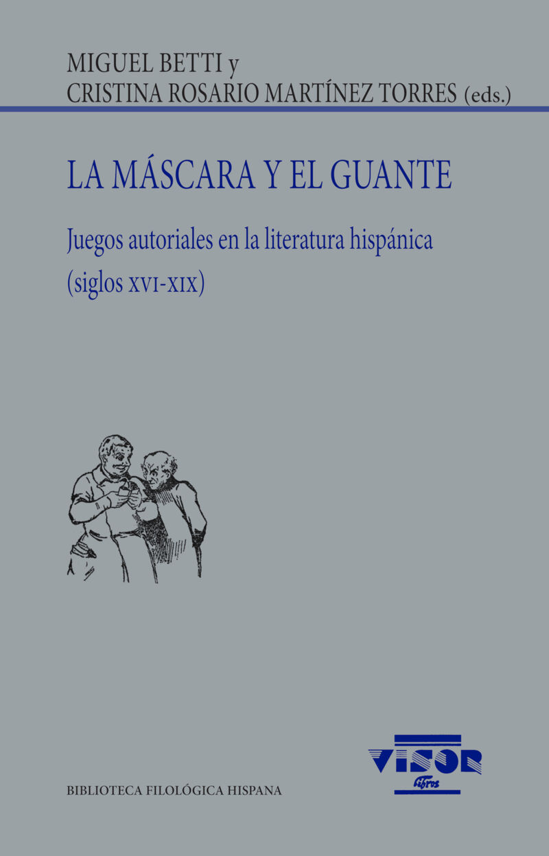 la mascara y el guante - juegos autoriales en la literatura hispanica (siglos xvi-xix) - Miguel Betti / Cristina Rosario Martinez Torres