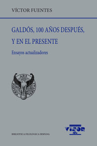 GALDOS, 100 AÑOS DESPUES, Y EN EL PRESENTE - ENSAYOS ACTUALIZADORES