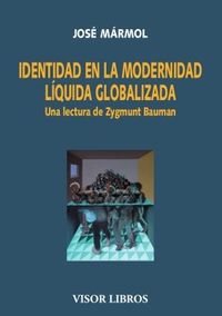 identidad en la modernidad liquida globalizada - una lectura de zygmunt bauman - Jose Marmol