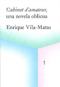 cabinet d'amateur, una novela oblicua - Enrique Vila-Matas