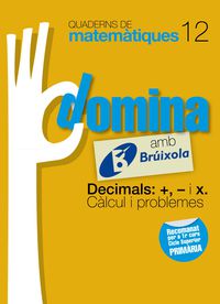 EP - MATEMATIQUES DOMINA QUAD. 12 - DECIMALS: +, - I X. CALCUL I PROBLEMES