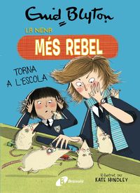 la nena mes rebel 2 - la nena mes rebel torna a l'escola - Enid Blyton / Kate Hindley (il. )