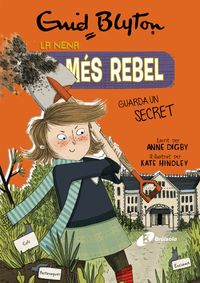 la nena mes rebel 5 - la nena mes rebel guarda un secret - Enid Blyton / Anne Digby / Kate Hindley (il. )