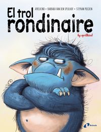 El trol rondinaire - Barbara Van Den Speulhof / Aprilkind / Stephan Pricken (il. )