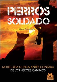 PERROS SOLDADO - LA HISTORIA NUNCA ANTES CONTADA DE LOS HEROES CANINOS