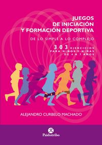 juegos de iniciacion y formacion deportiva - de los simple a lo complejo - 303 ejercicios para niños y niñas de 4 a 7 años - Alejandro Curbelo Machado