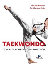 taekwondo - tecnica, tactica, estrategia, competicion - Jesus Elias Benito Diaz / Merce Barrientos Varela