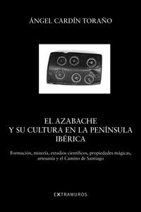 azabache y su cultura en la peninsula iberica, el - formacion, mineria, estudios cientificos, propiedades magicas, artesania y el camino de santiago