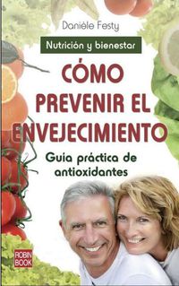 como prevenir el envejecimiento - guia practica de antioxidantes - Daniele Festy
