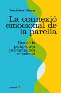 connexio emocional de la parella, la - des de la perspectiva psicoanalitica relacional - Pere Llovet I Planas