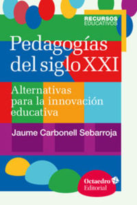 PEDAGOGIAS DEL SIGLO XXI - ALTERNATIVAS PARA LA INNOVACION EDUCATIVA