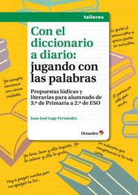 con el diccionario a diario: jugando con las palabras - propuestas ludicas y literarias para alumnado de 3º de primaria a 2º de eso - Juan Jose Lage Fernandez