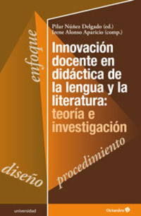 innovacion docente en didactica de la lengua y la literatura: teoria e investigacion - Pilar Nuñez Delgado / Irene Alonso Aparicio