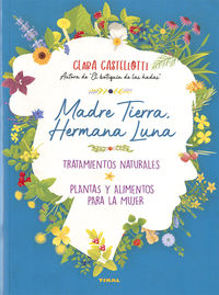 madre tierra, hermana luna - tratamientos naturales, plantas y alimentos para la mujer - naturismo - Clara Castellotti