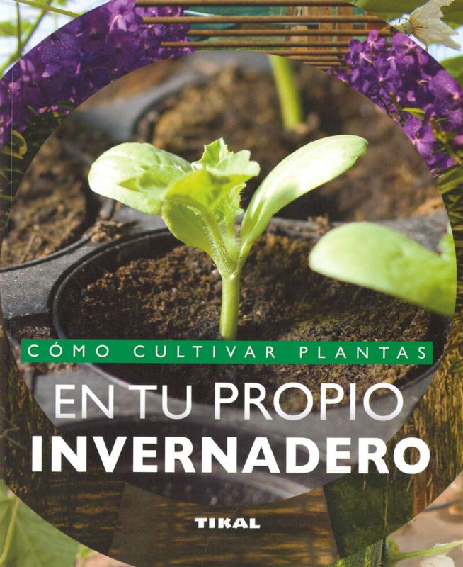 COMO CULTIVAR PLANTAS EN TU PROPIO INVERNADERO - JARDINERIA Y PLANTAS