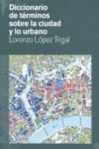 dicc. de terminos sobre la ciudad y lo urbano - Lorenzo Lopez Trigal