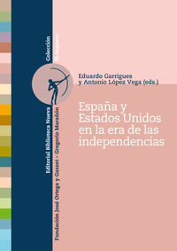españa y los estados unidos en la era de las independencias - Felix Lope De Vega Y Carpio / Antonio Lopez Vega