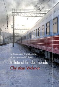 billete al fin del mundo - la historia del transiberiano, el tren que cambio rusia - Christian Wolmar