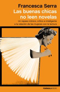 buenas chicas no leen novelas, las - un repaso ironico, critico e inteligente a la relacion de las mujeres con la lectura - Francesca Serra