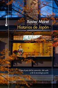 historias de japon - viaje por el pais de los samurais, del sushi y de la tecnologia punta