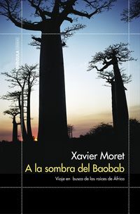 a la sombra del baobab - viaje en busca de las raices de africa - Xavier Moret