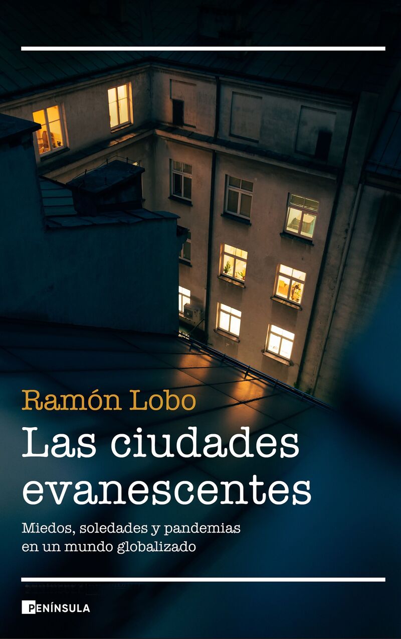 ciudades evanescentes, las - miedos, soledades y pandemias en un mundo globalizado - Ramon Lobo
