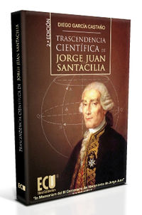 TRANSCENDENCIA CIENTIFICA DE JORGE JUAN SANTACILIA (2ª ED)