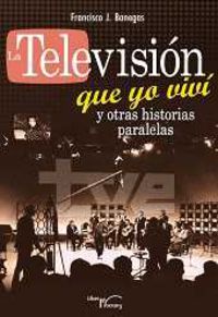 TELEVISION QUE YO VIVI Y OTRAS HISTORIAS PARALELAS, LA