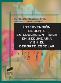 intervencion docente en educacion fisica en secundaria y en el deporte escolar - Maria Dolores Gonzalez Rivera / Antonio Campos Izquierdo
