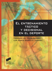 entrenamiento tactico y decisional en el deporte - Fernando Del Villar Alvarez / Luis Garcia Gonzalez