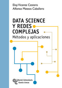 data science y redes complejas - metodos y aplicaciones - Eloy Vicente Cestero / Alfonso Mateos Caballero