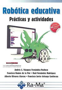 robotica educativa - practicas y actividades - Andres S. Vazquez / Francisco Ramos De La Flor / [ET AL. ]