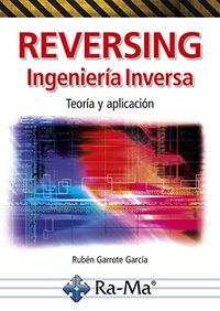 reversing - ingenieria inversa - teoria y aplicacion - Ruben Garrote