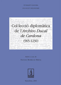 colleccio diplomatica de l'archivo ducal de cardona (965-1230) - Francesc Rodriguez Bernal