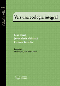 vers una ecologia integral - Lluc Torcal Sierra / Josep Maria Mallarach Carrera / Francesc Torralba Rosello