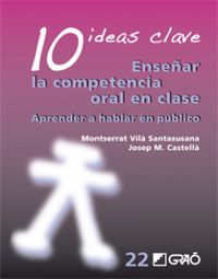 10 ideas clave - enseñar la competencia oral en clase - Montserrat Vila Santasusana / Josep M. Castella