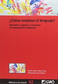 ¿como empieza el lenguaje? - descubrir, explorar y favorecer la comunicacion temprana - Beatriz Ituero / Marta Casia / [ET AL. ]
