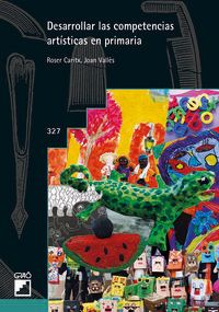 desarrollar las competencias artisticas en primaria - Roser Caritx Vilaseca / Joan Valles Villanueva