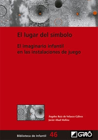 lugar del simbolo, el - el imaginario infantil en las instalaciones de juego - A. Ruiz De Velasco Galvez / Javier Abad Molina