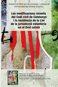 modificacions recents del codi civil de catalunya i la incidencia de la llei de la jurisdiccio voluntaria en el dret catala, les