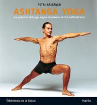 ashtanga yoga - la practica del yoga segun el metodo de sri pattabhi jois - Petri Raisanen